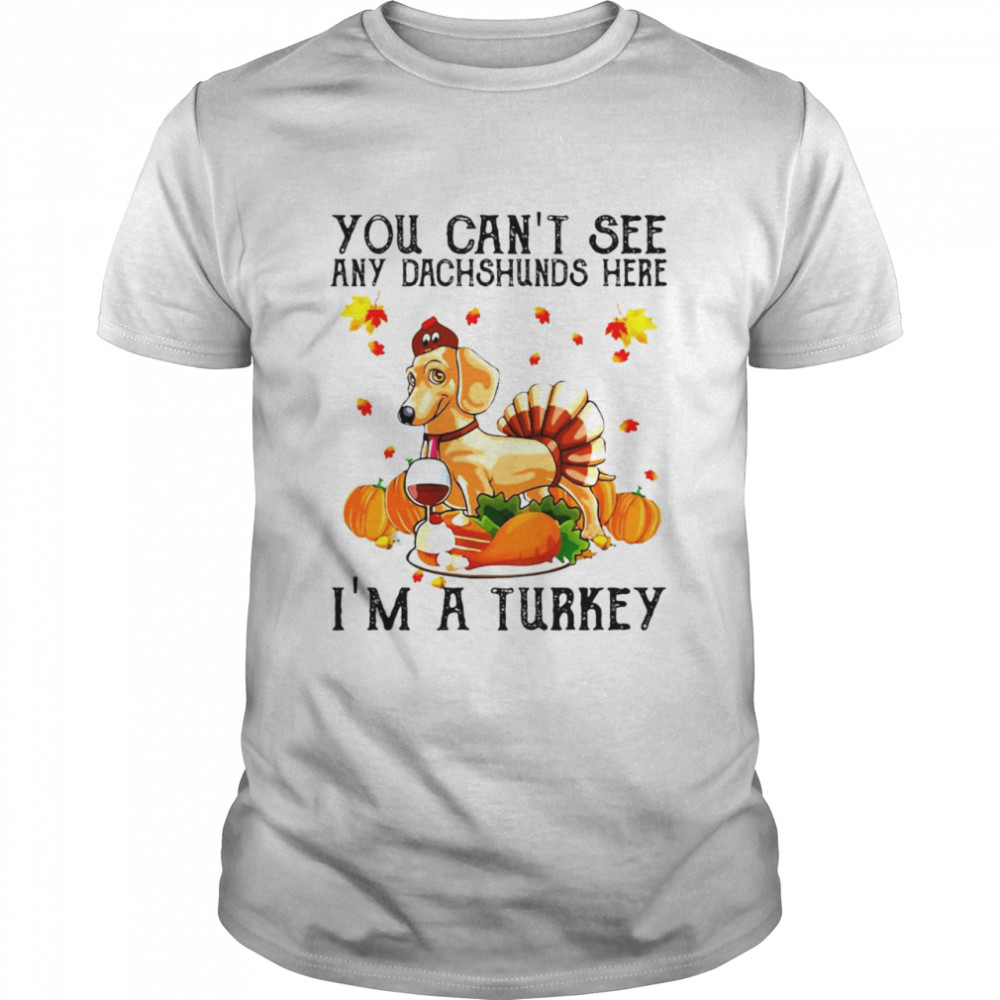 You Can’t See Any Dachshunds Here I’m A Turkey Thanksgiving 2021 T-shirt Classic Men's T-shirt