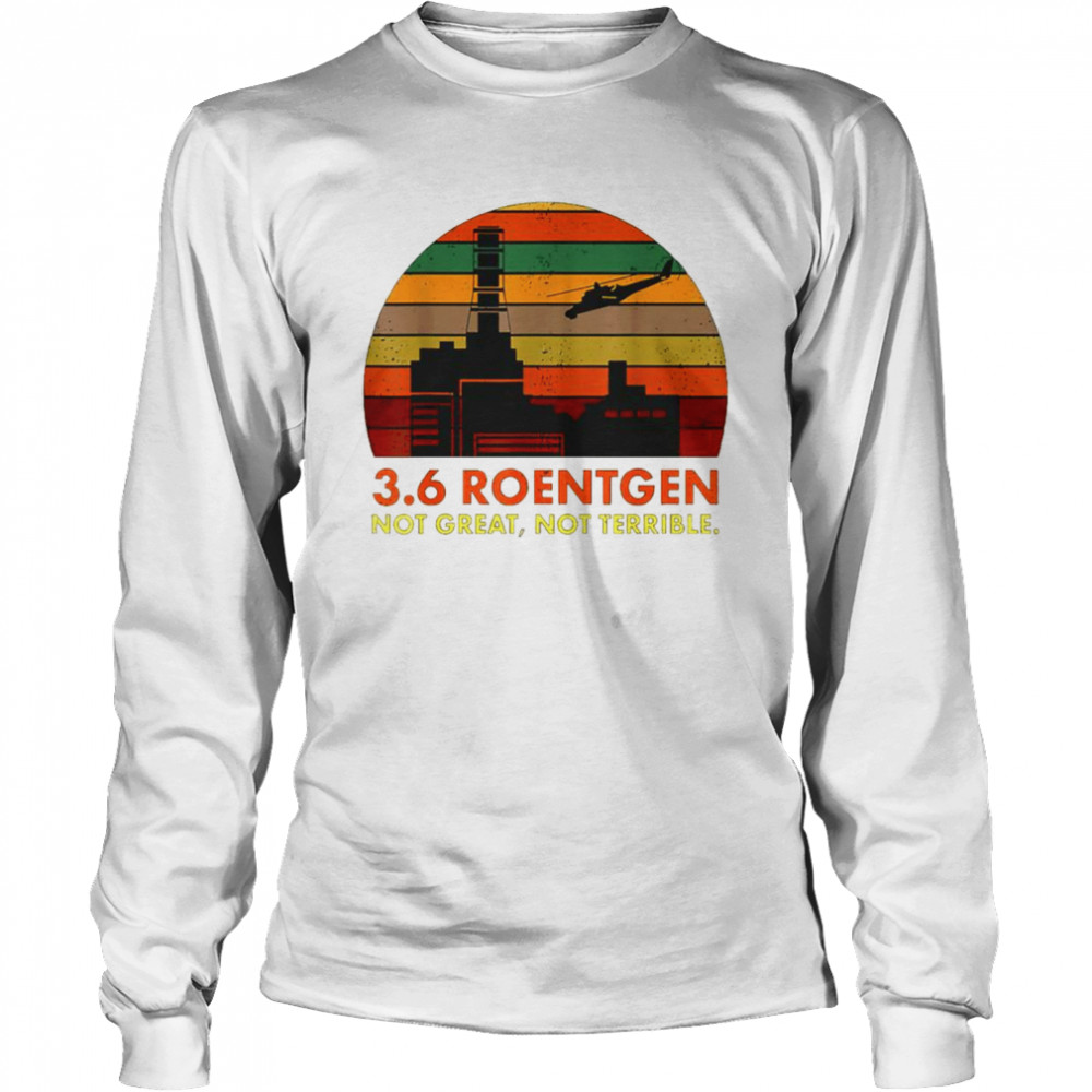 3.6 Roentgen not great not terrible vintage 2021 shirt Long Sleeved T-shirt