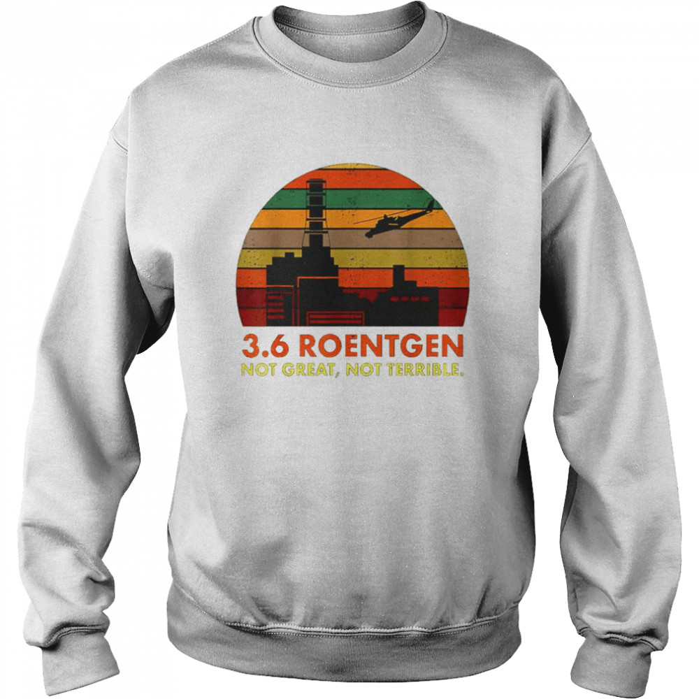 3.6 Roentgen not great not terrible vintage 2021 shirt Unisex Sweatshirt