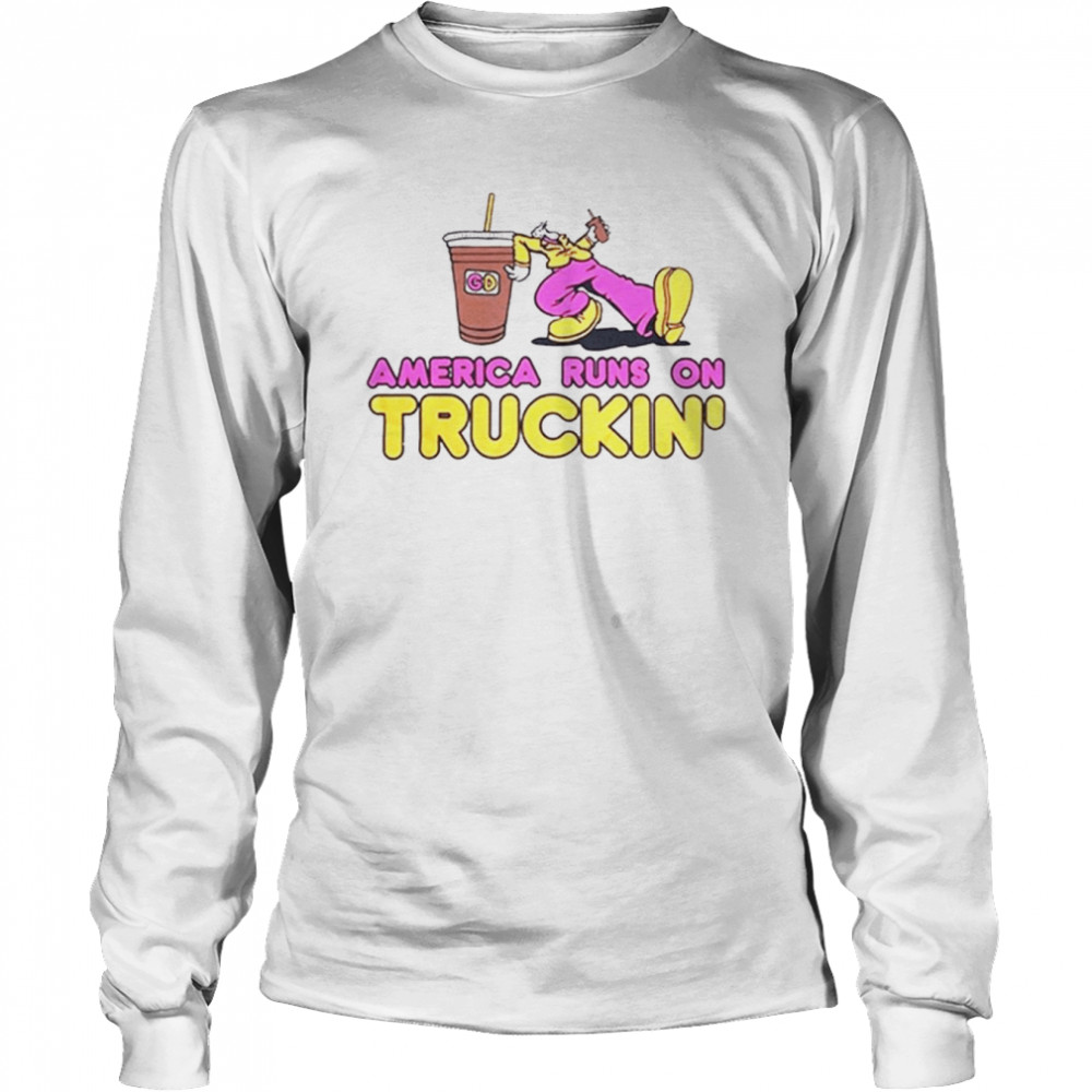 America Runs On Truckin’ t-shirt Long Sleeved T-shirt