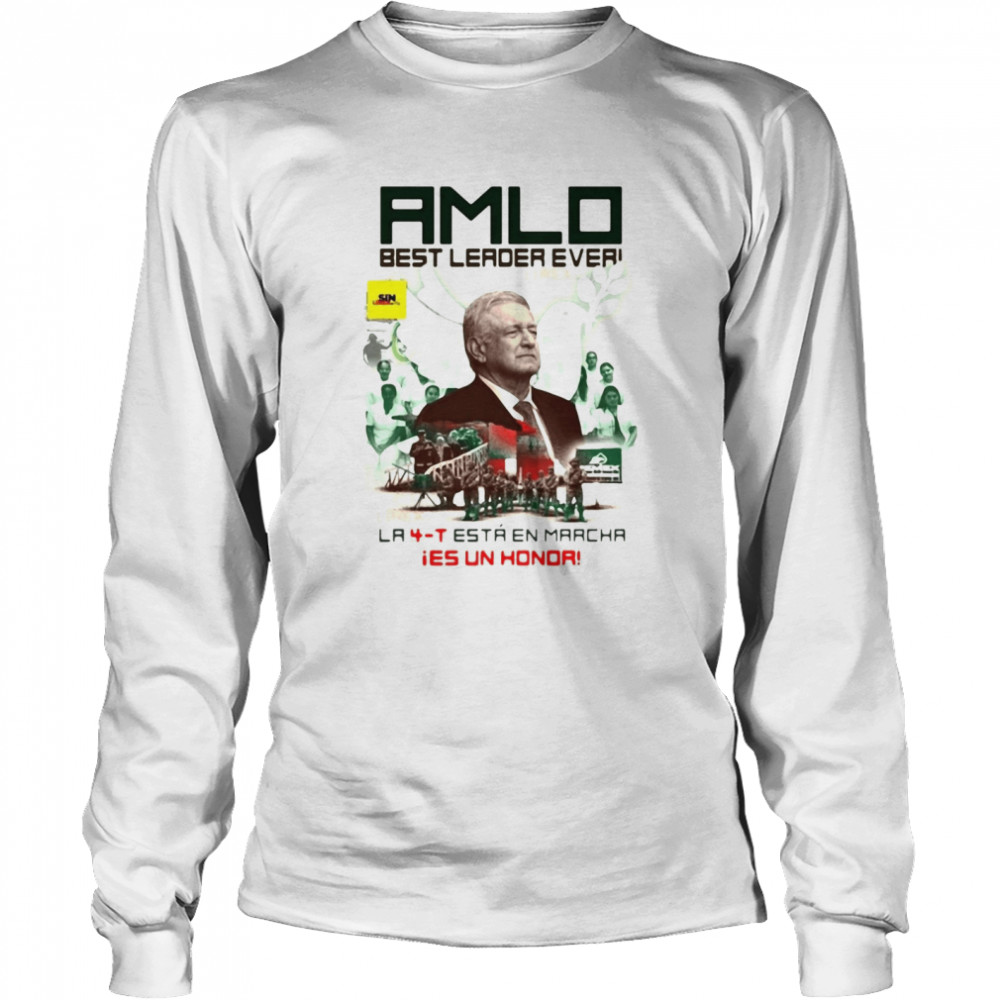 Amlo Best Leader Ever La 4T Está En Marcha Ies Un Honda T-shirt Long Sleeved T-shirt