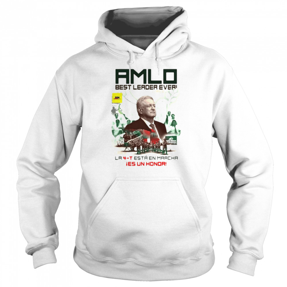 Amlo Best Leader Ever La 4T Está En Marcha Ies Un Honda T-shirt Unisex Hoodie