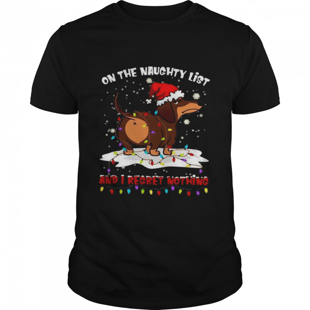 Dachshund On The Naughty List And I Regret Nothing Shirt