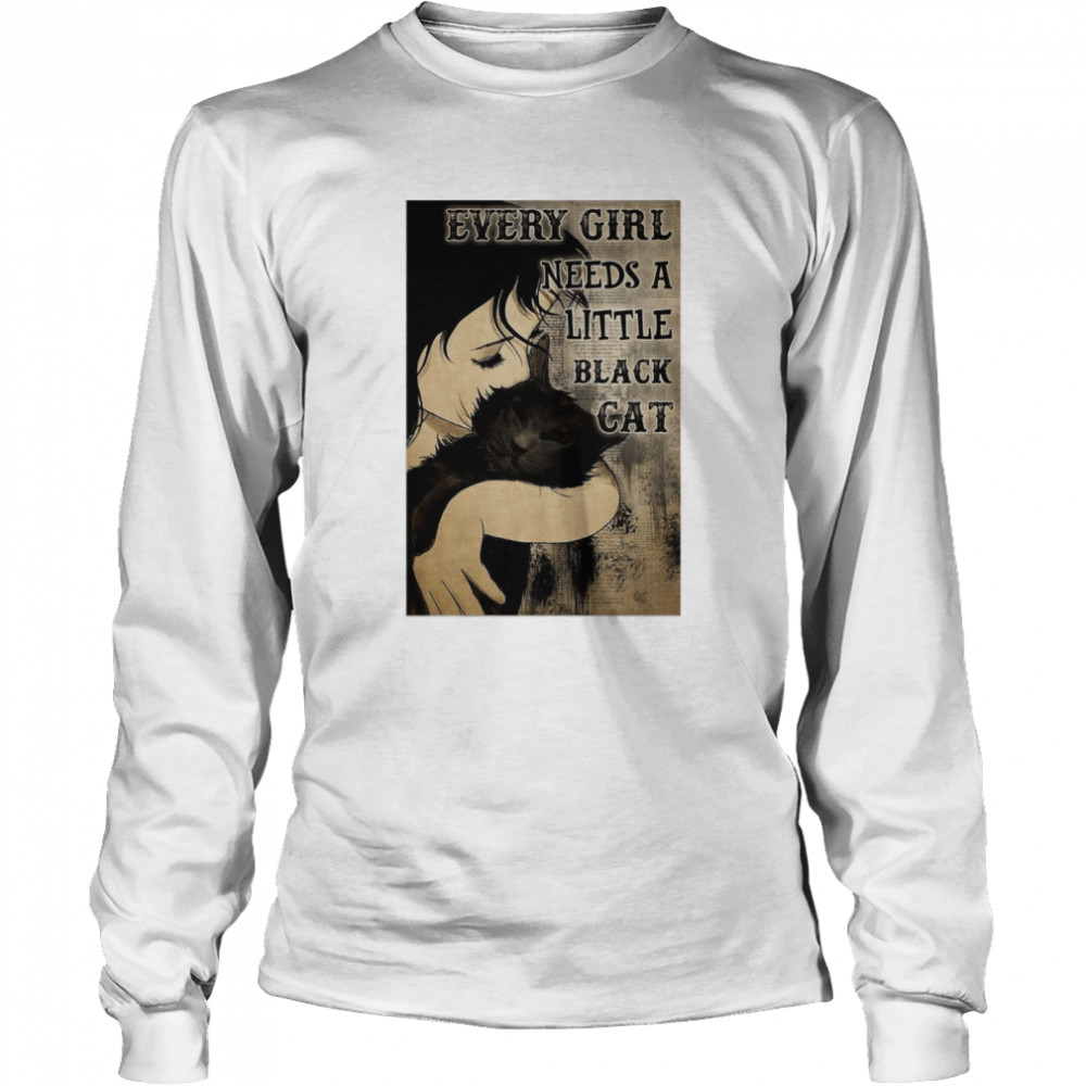 Every Girl Needs A Little Black Cat Poster T-shirt Long Sleeved T-shirt