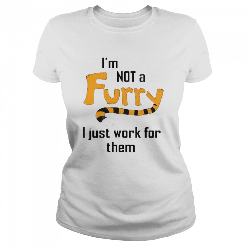 I’m not a furry I just work for them shirt Classic Women's T-shirt