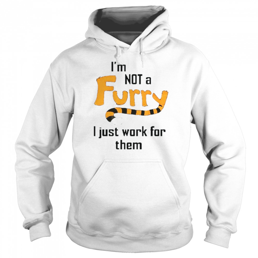 I’m not a furry I just work for them shirt Unisex Hoodie