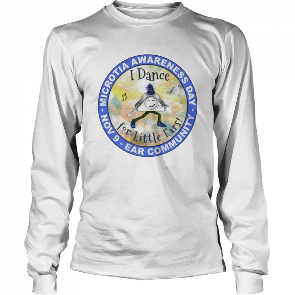 Microtia Awareness Day Ear Community I dance for little Ears shirt Long Sleeved T-shirt