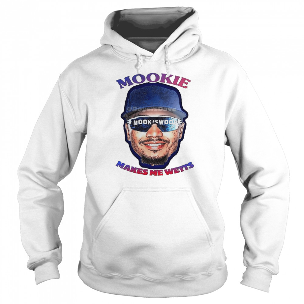 Mookie makes me wetts shirt Unisex Hoodie