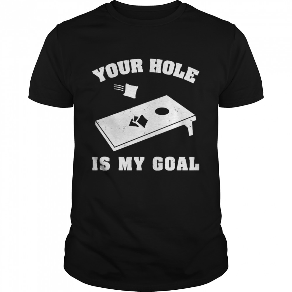 Nice cornhole your hole is my goal shirt Classic Men's T-shirt