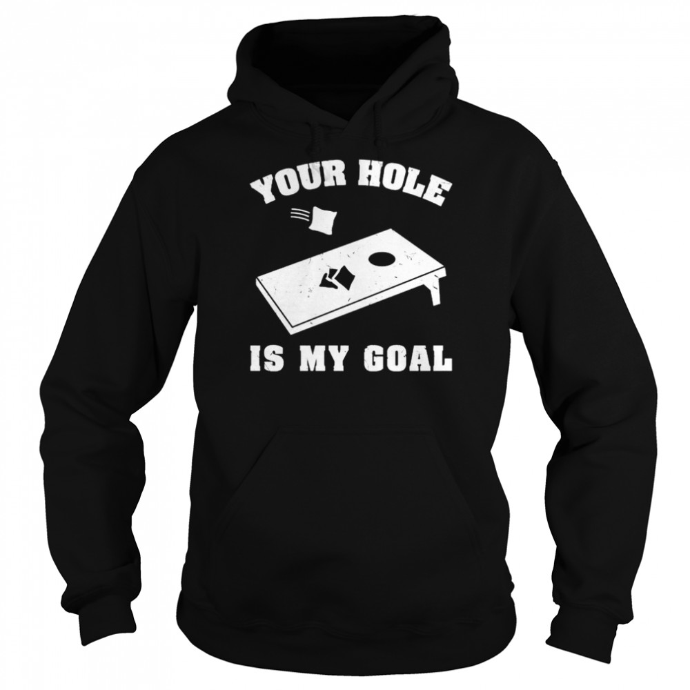 Nice cornhole your hole is my goal shirt Unisex Hoodie