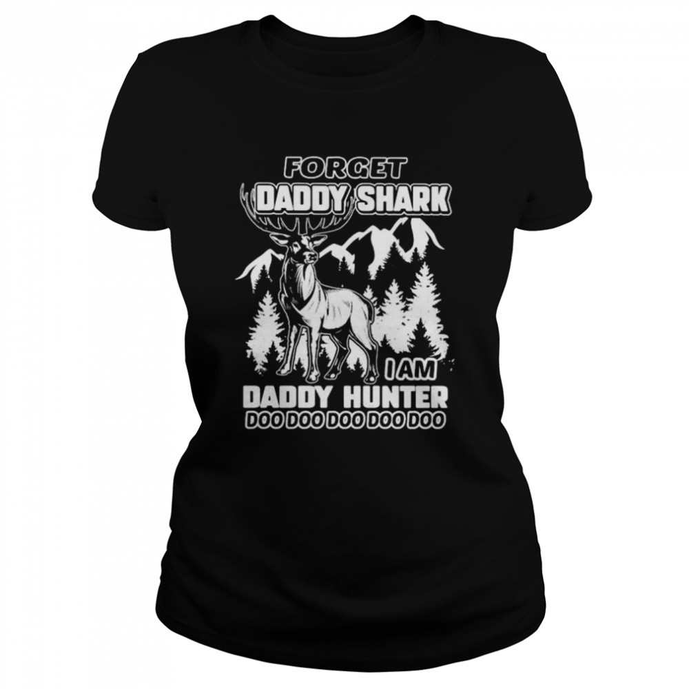 Original forget daddy shark I am daddy hunter doo doo doo doo shirt Classic Women's T-shirt