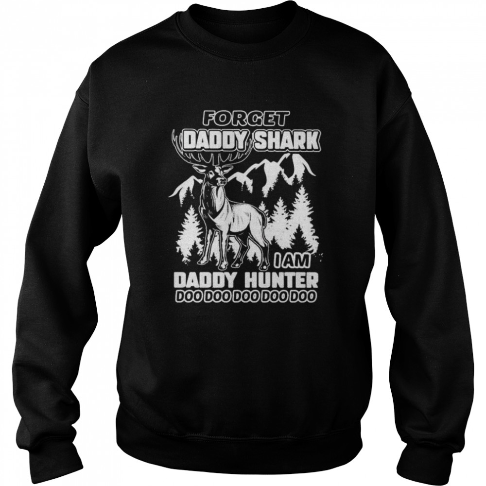 Original forget daddy shark I am daddy hunter doo doo doo doo shirt Unisex Sweatshirt