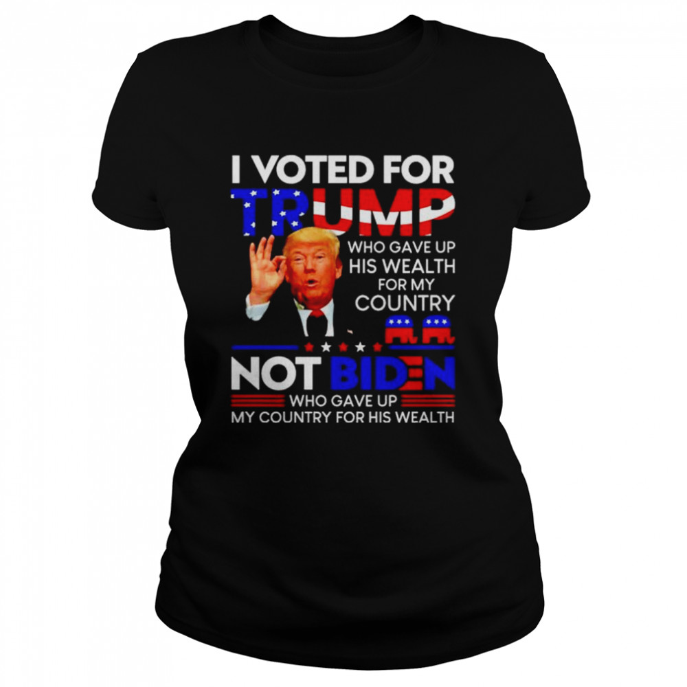 Premium i voted for Trump who gave up his wealth for this country shirt Classic Women's T-shirt