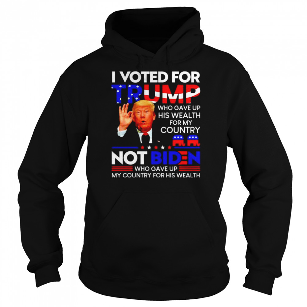 Premium i voted for Trump who gave up his wealth for this country shirt Unisex Hoodie