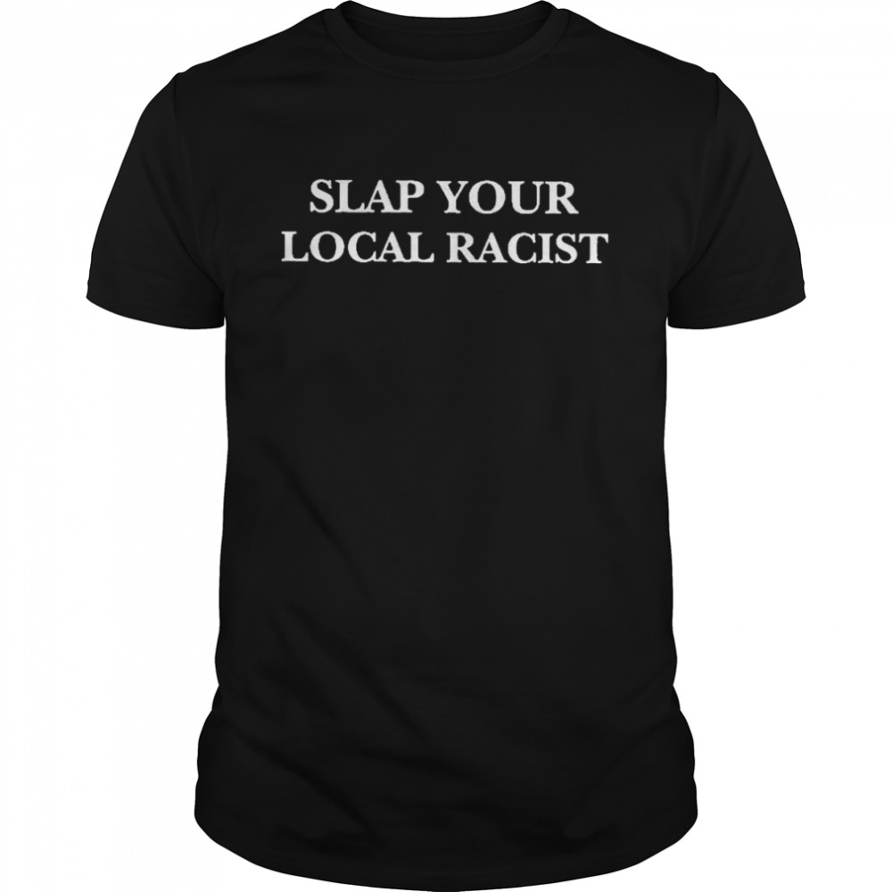 Slap your local racist shirt Classic Men's T-shirt