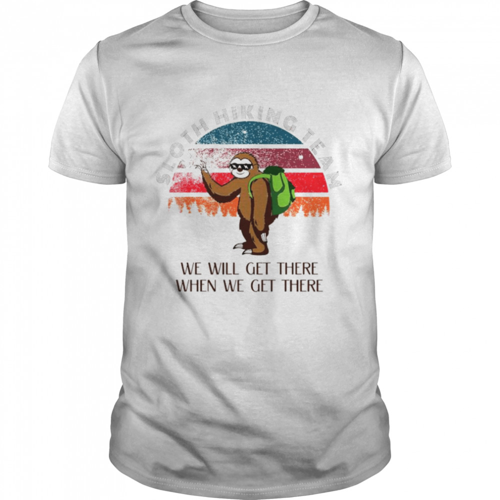 Sloth Hiking team we will get there when we get there vintage 2021 shirt Classic Men's T-shirt