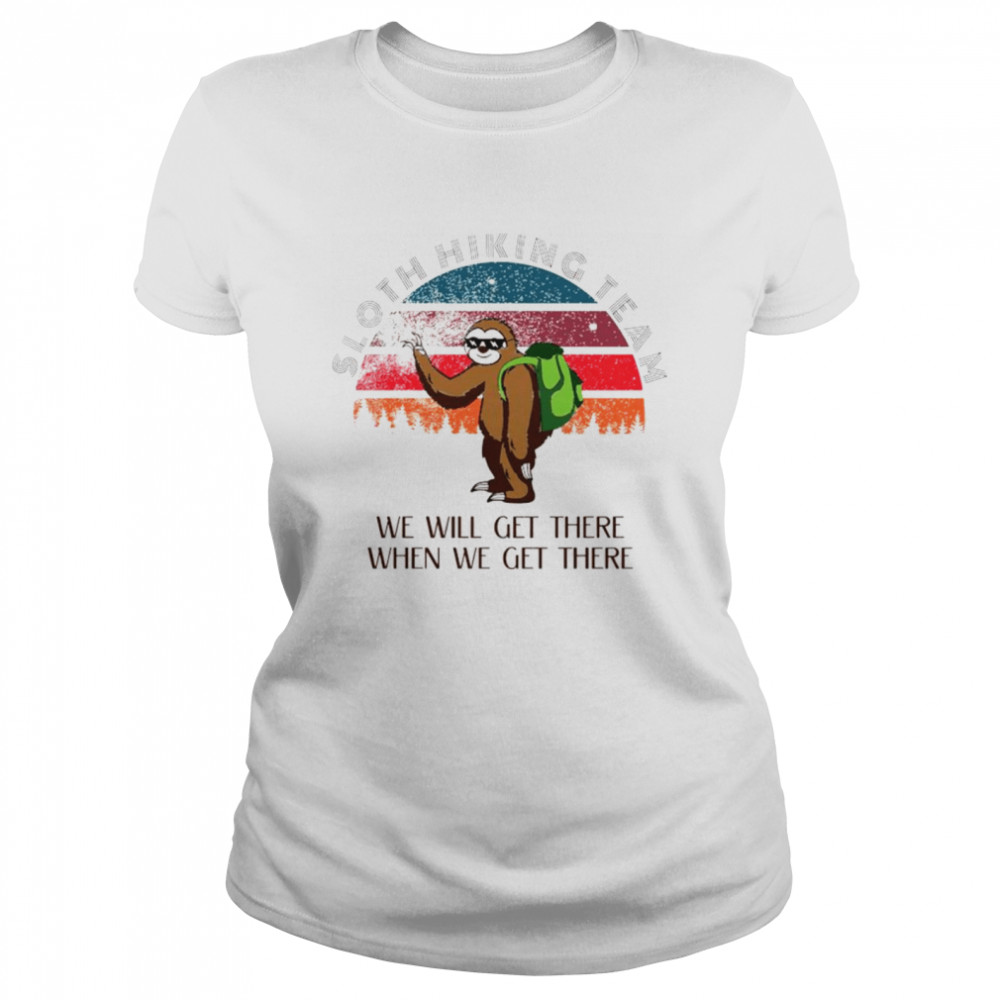 Sloth Hiking team we will get there when we get there vintage 2021 shirt Classic Women's T-shirt