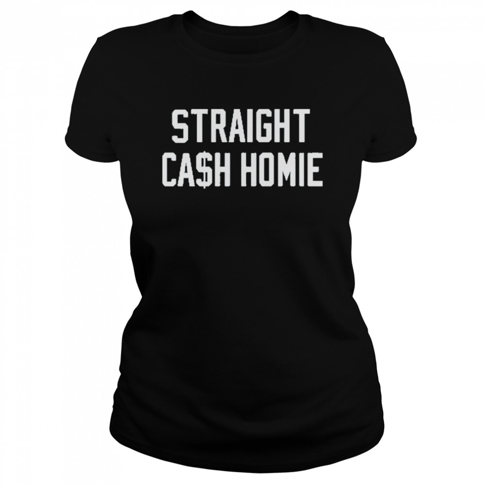 Straight cash homie shirt Classic Women's T-shirt