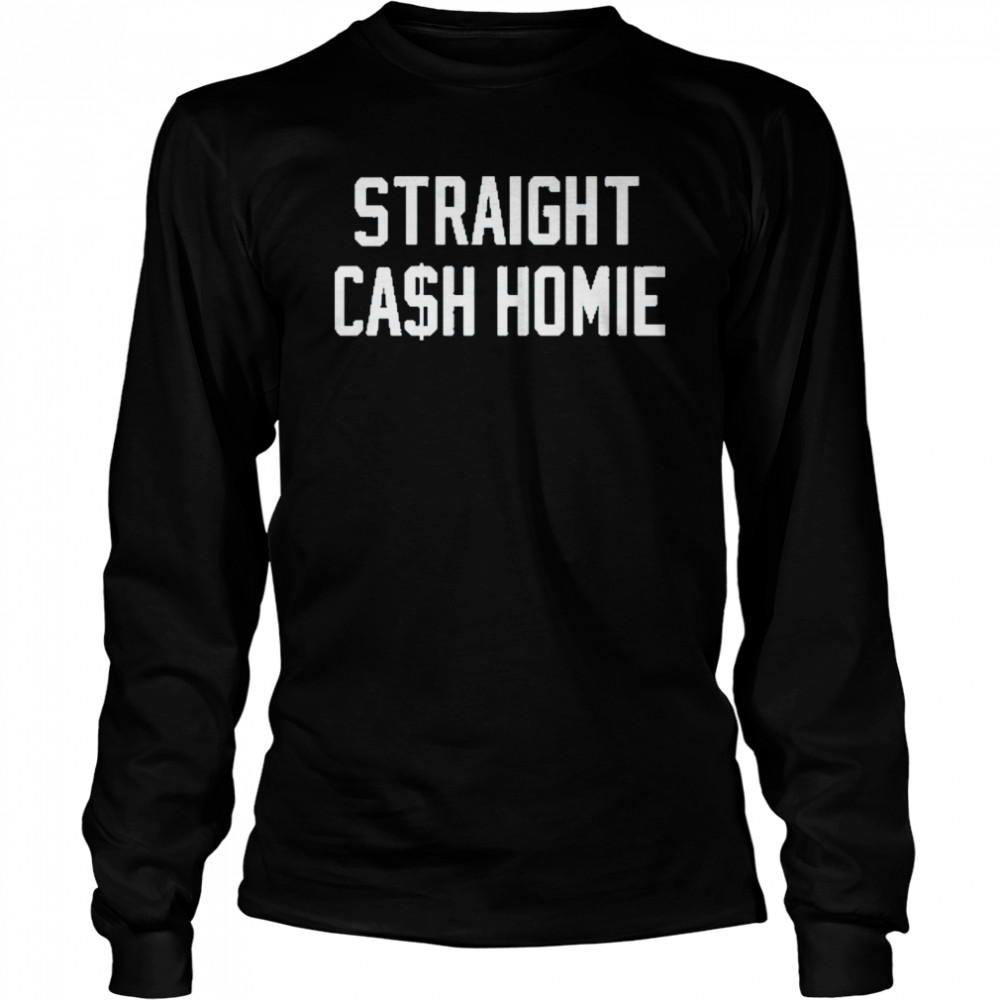 Straight cash homie shirt Long Sleeved T-shirt