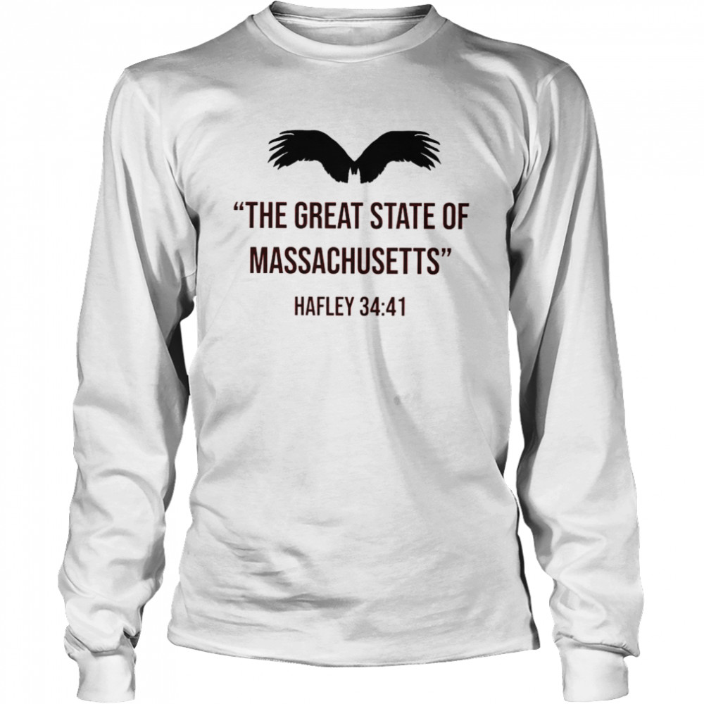 The Great State of Massachusetts Hafley 34 41 nice shirt Long Sleeved T-shirt