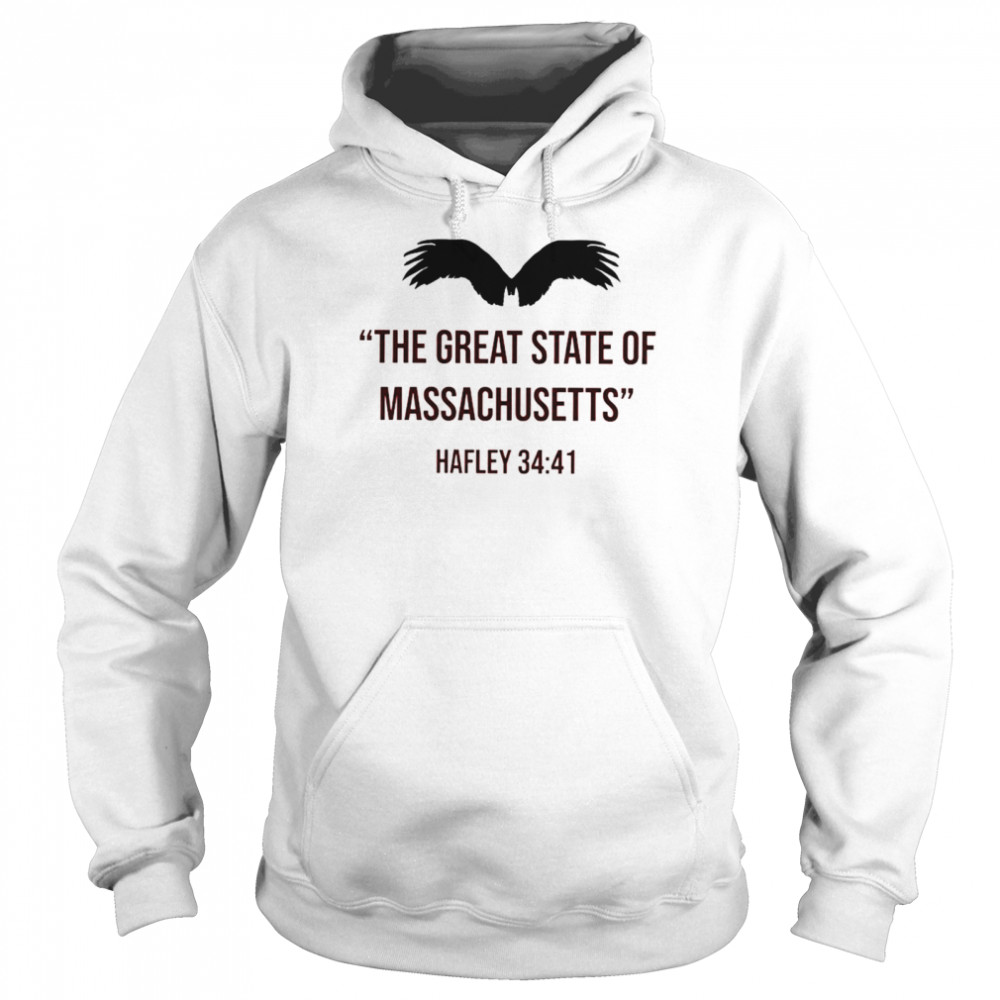 The Great State of Massachusetts Hafley 34 41 nice shirt Unisex Hoodie