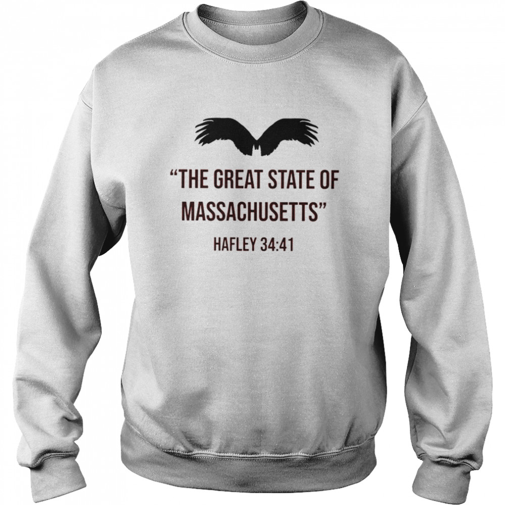 The Great State of Massachusetts Hafley 34 41 nice shirt Unisex Sweatshirt