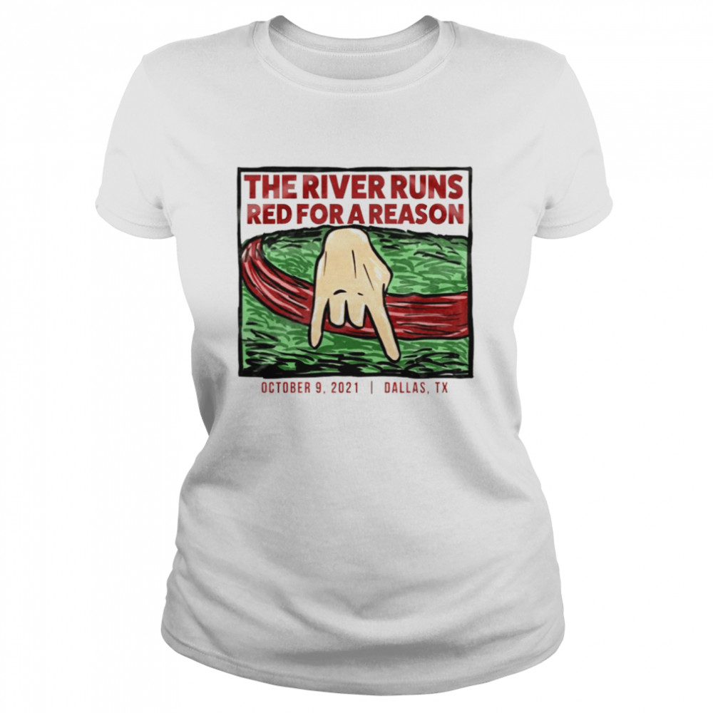 The River Runs red for a reason Dallas Texas shirt Classic Women's T-shirt