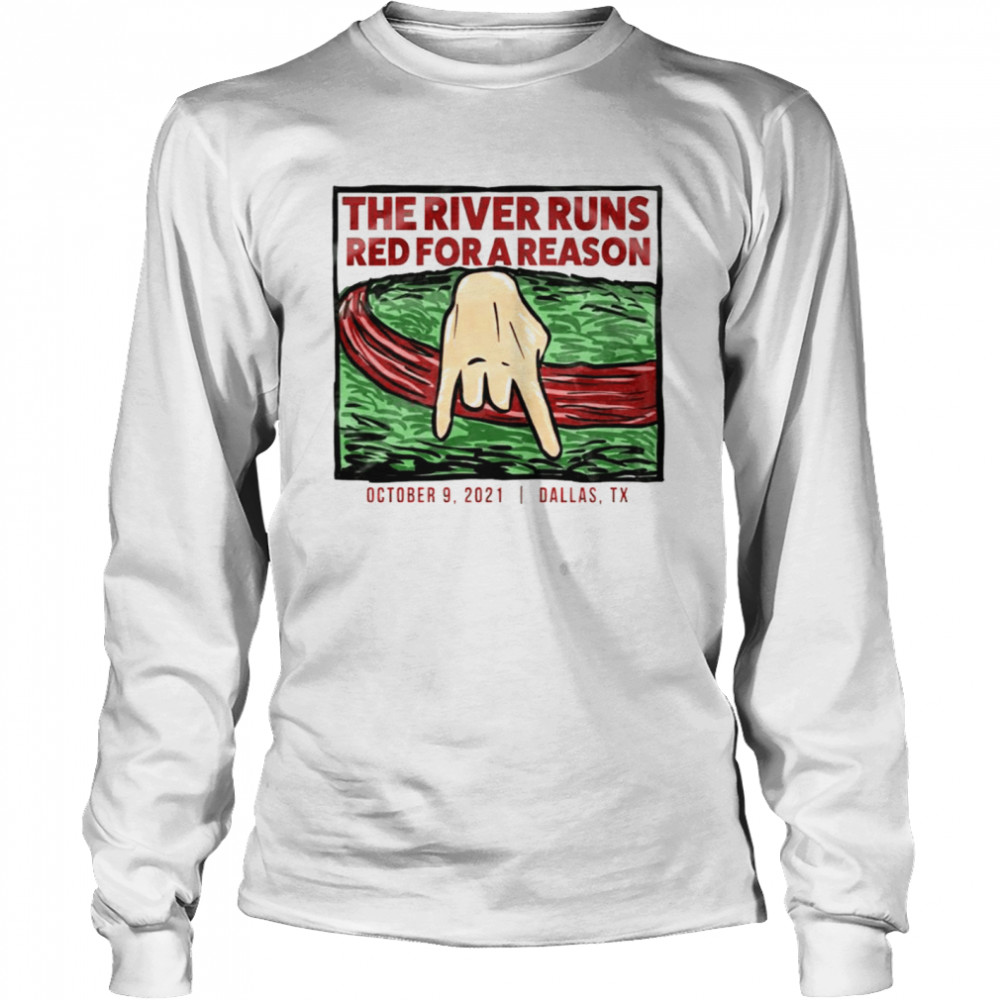 The River Runs red for a reason Dallas Texas shirt Long Sleeved T-shirt