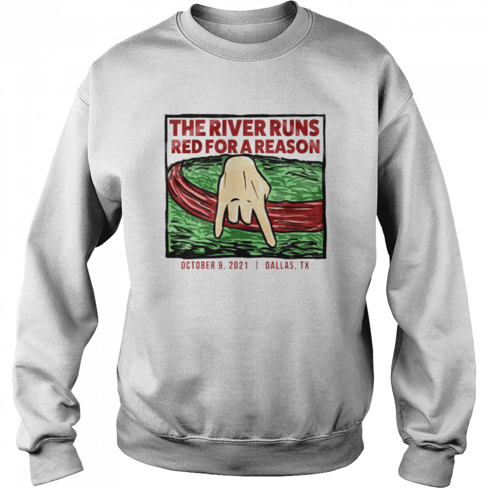 The River Runs red for a reason Dallas Texas shirt Unisex Sweatshirt