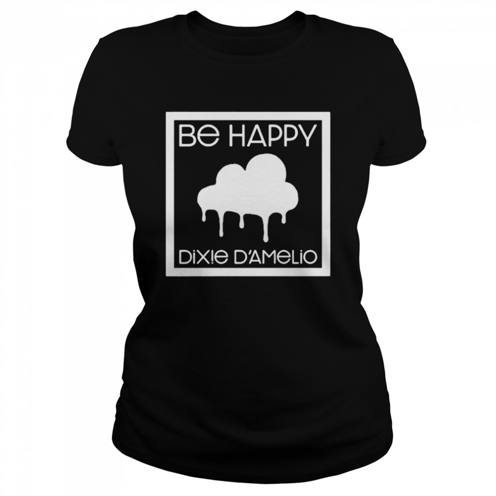 Top be happy Dixie Damelio shirt Classic Women's T-shirt