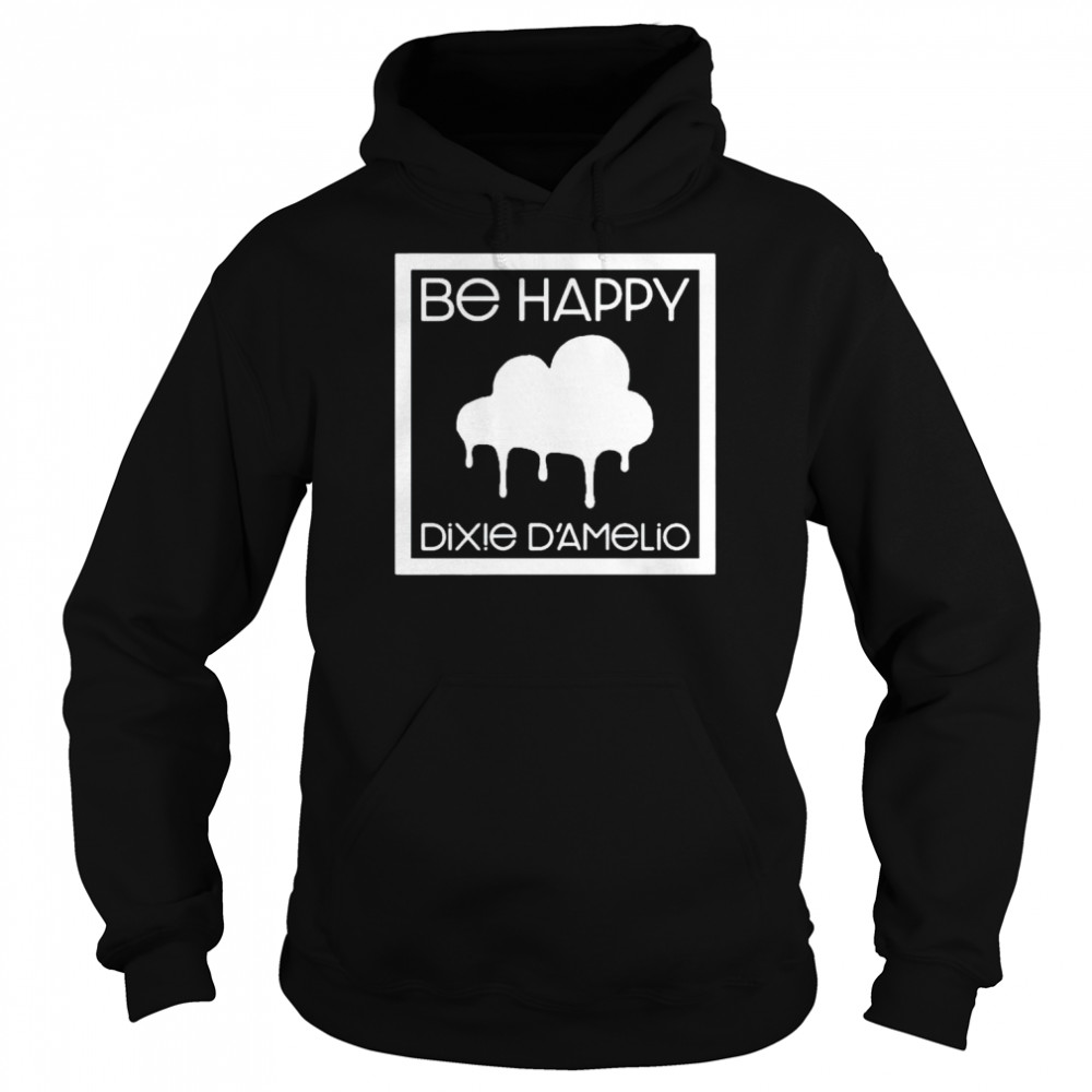 Top be happy Dixie Damelio shirt Unisex Hoodie