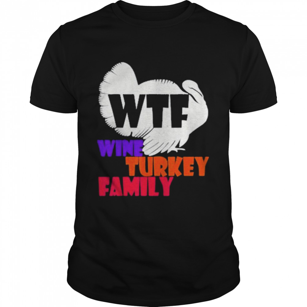 WTF Wine Turkey FamilyThanksgiving Day Gift Classic Men's T-shirt