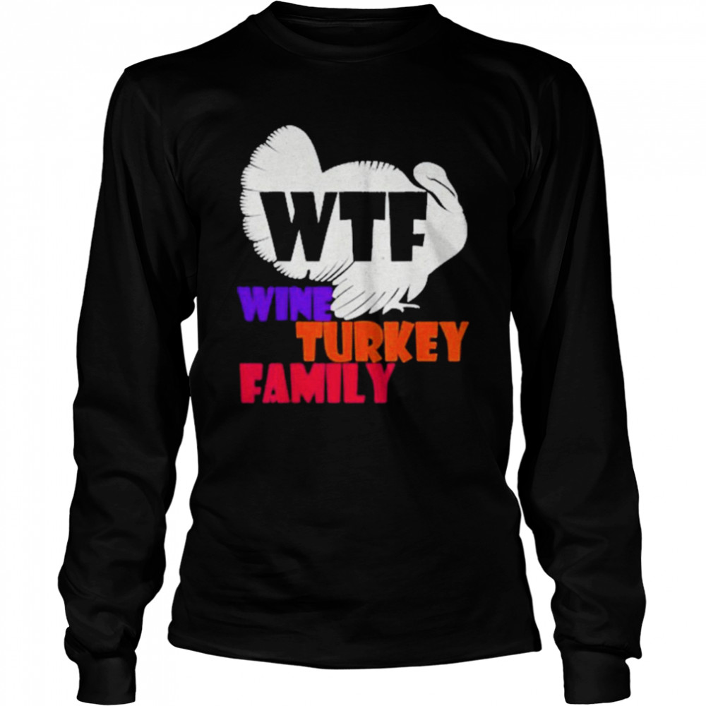 WTF Wine Turkey FamilyThanksgiving Day Gift Long Sleeved T-shirt