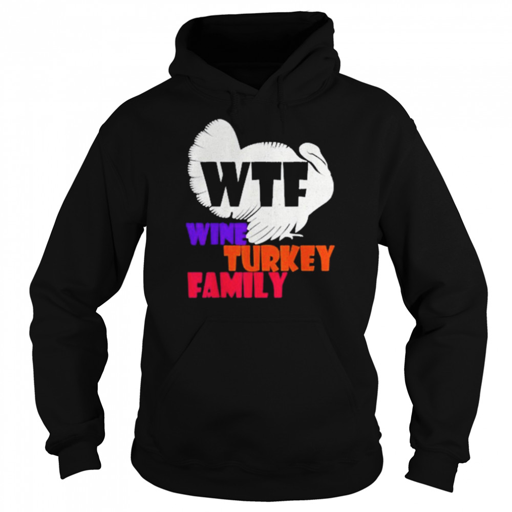 WTF Wine Turkey FamilyThanksgiving Day Gift Unisex Hoodie