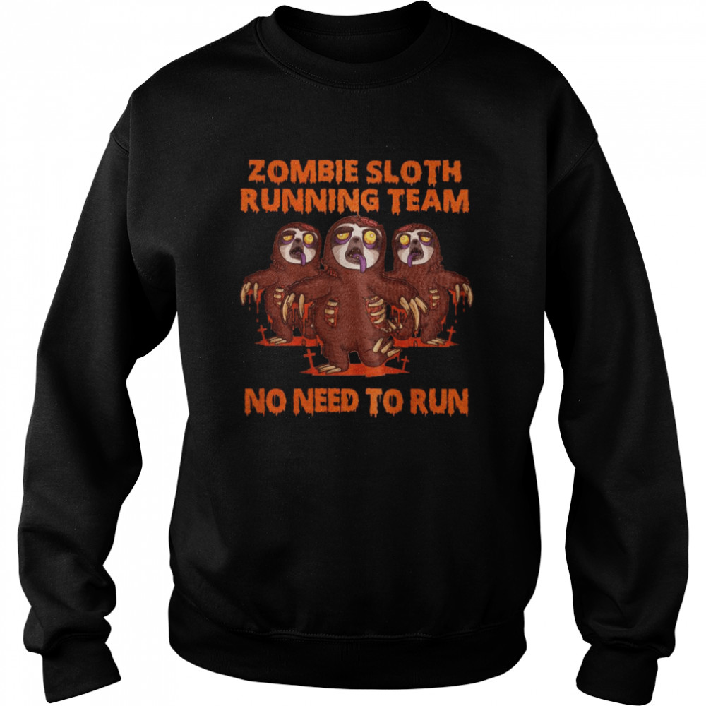 Zombie Sloth Running Team No Need To Run Unisex Sweatshirt