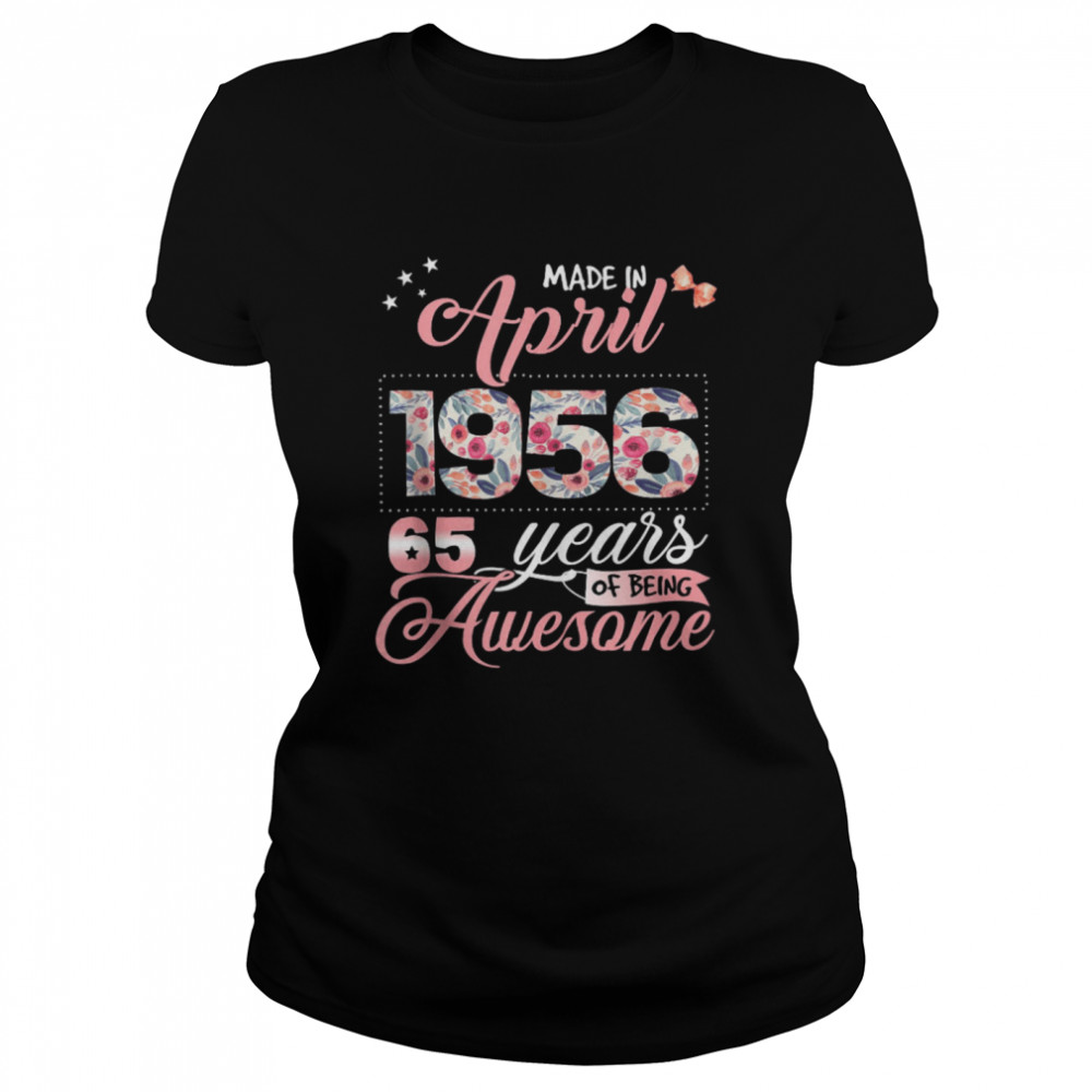 65th Birthday Floral Born in April 1956 Classic Women's T-shirt