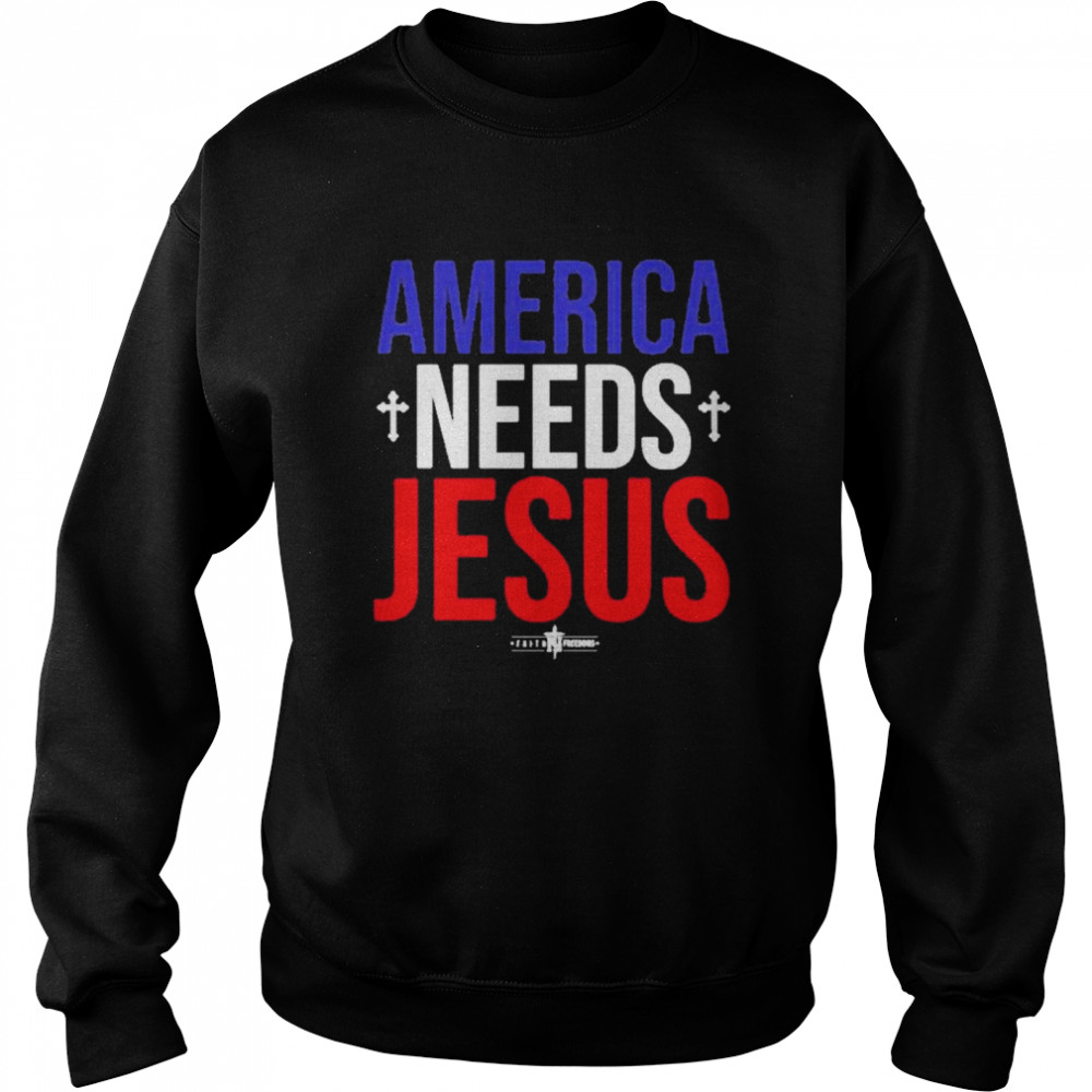 America needs Jesus shirt Unisex Sweatshirt