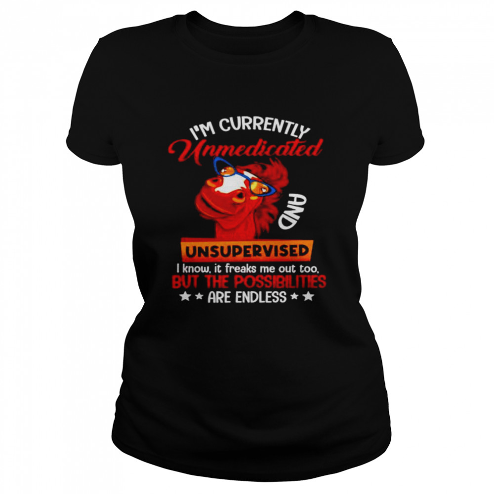 Awesome horse I’m currently unmedicated and unsupervised shirt Classic Women's T-shirt