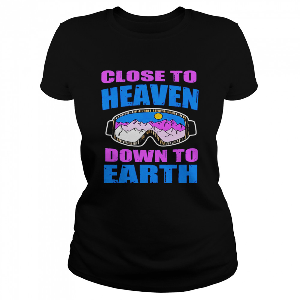 Close to heaven down to earth shirt Classic Women's T-shirt