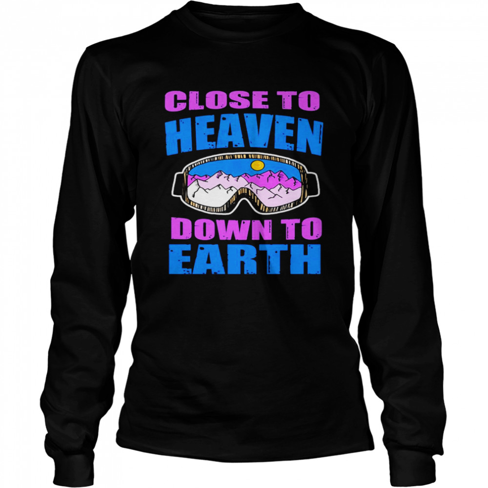 Close to heaven down to earth shirt Long Sleeved T-shirt