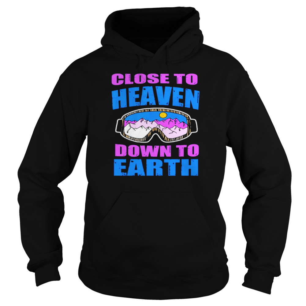 Close to heaven down to earth shirt Unisex Hoodie