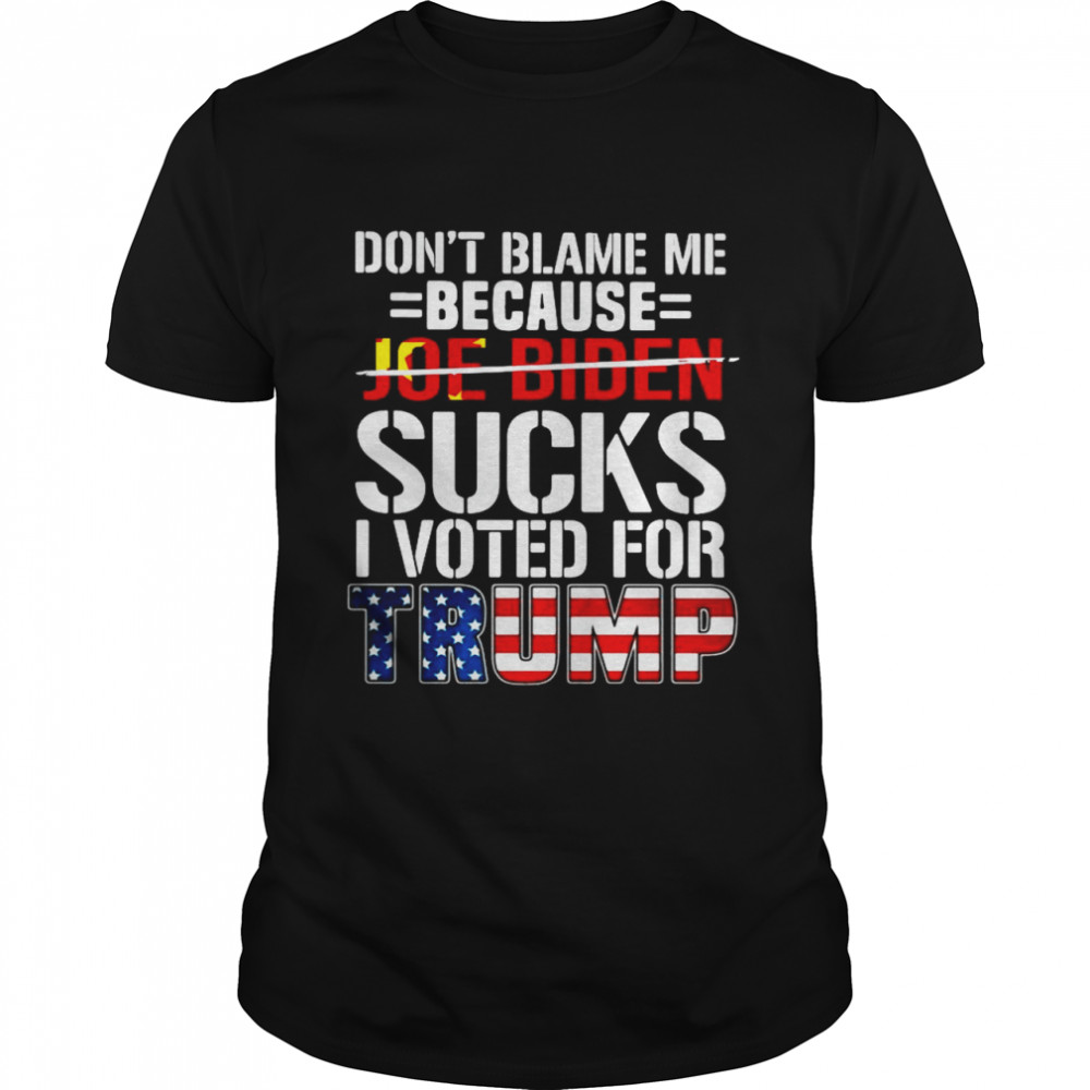 Don_t Blame Me Because Joe Biden Sucks O Voted For Trump American Flag Classic Men's T-shirt