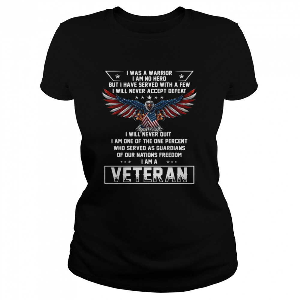 Eagles American flag I was a warrior I am no hero but I have served with a few veteran shirt Classic Women's T-shirt