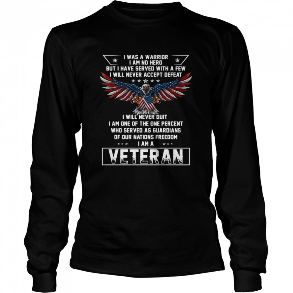 Eagles American flag I was a warrior I am no hero but I have served with a few veteran shirt Long Sleeved T-shirt