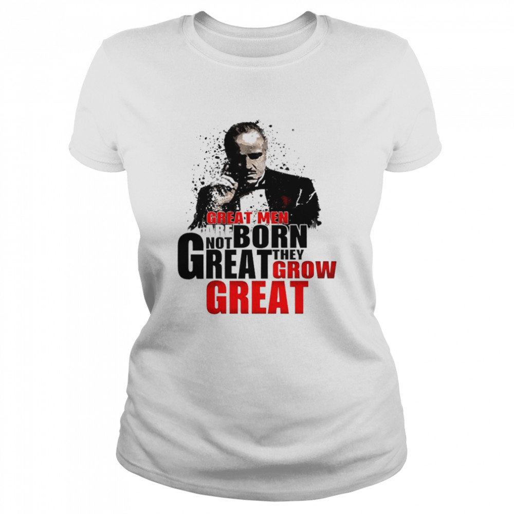 Great men are not born great they grow great shirt Classic Women's T-shirt