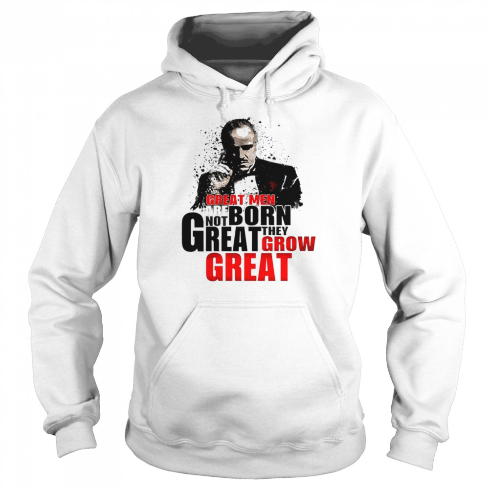 Great men are not born great they grow great shirt Unisex Hoodie