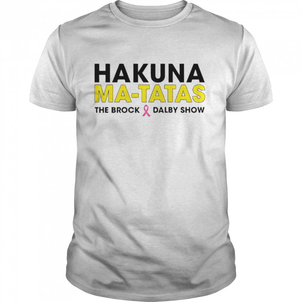 Hakuna Matatas the brock dalby show shirt Classic Men's T-shirt