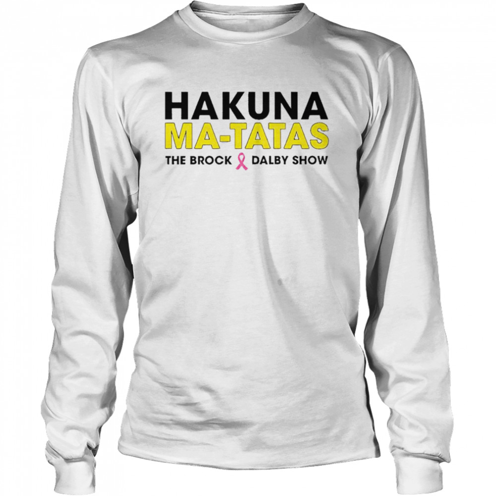 Hakuna Matatas the brock dalby show shirt Long Sleeved T-shirt