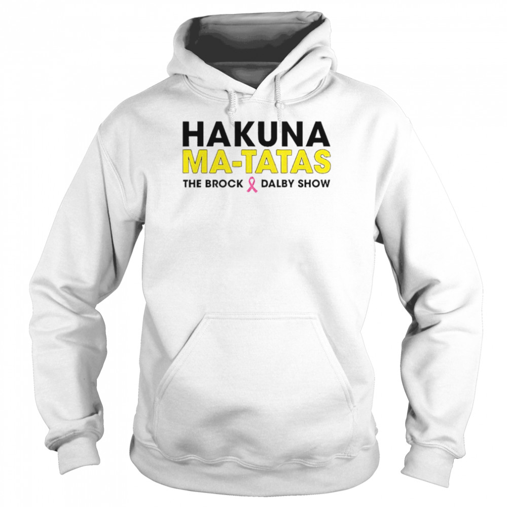 Hakuna Matatas the brock dalby show shirt Unisex Hoodie