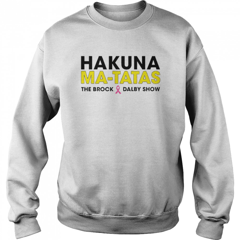 Hakuna Matatas the brock dalby show shirt Unisex Sweatshirt